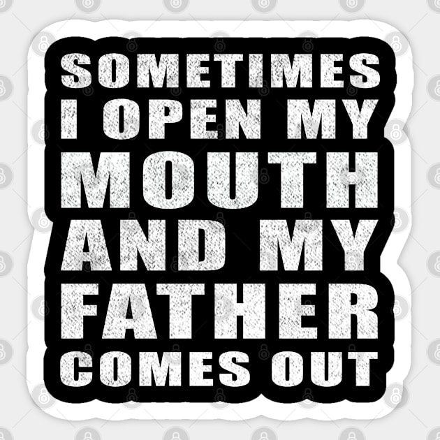 Sometimes I Open My Mouth And My Father Comes Out vintage funny gift idea Sticker by Smartdoc